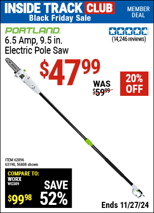 Buy the PORTLAND 6.5 Amp, 9.5 in. Electric Pole Saw (Item 56808/62896/63190) for $47.99, valid through 11/27/2024.