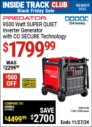 Buy the PREDATOR 9500 Watt SUPER QUIET Inverter Generator with CO SECURE Technology (Item 57080/71365/59188) for $1799.99, valid through 11/27/2024.