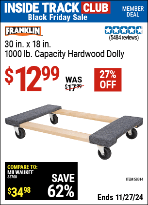 Buy the FRANKLIN 30 in. x 18 in. 1000 lb. Capacity Hardwood Dolly (Item 58314/58316) for $12.99, valid through 11/27/2024.