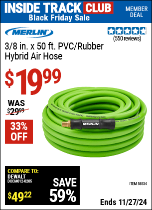 Buy the MERLIN 3/8 in. x 50 ft. PVC/Rubber Hybrid Air Hose (Item 58534) for $19.99, valid through 11/27/2024.