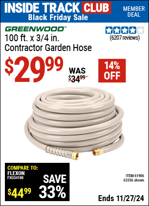 Buy the GREENWOOD 100 ft. x 3/4 in. Contractor Garden Hose (Item 63336/61906) for $29.99, valid through 11/27/2024.