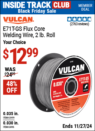 Buy the VULCAN E71T-GS Flux Core Welding Wire, 2 lb. Roll (Item 63496/63499) for $12.99, valid through 11/27/2024.