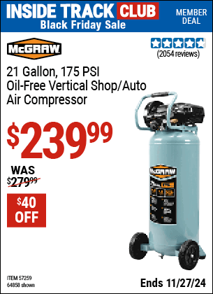 Buy the MCGRAW 21 Gallon, 175 PSI Oil-Free Vertical Shop/Auto Air Compressor (Item 64858/57259) for $239.99, valid through 11/27/2024.