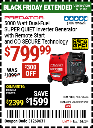 Buy the PREDATOR 5000 Watt Dual-Fuel SUPER QUIET Inverter Generator with Remote Start and CO SECURE Technology (Item 71367/70143/72872) for $799.99, valid through 12/8/2024.