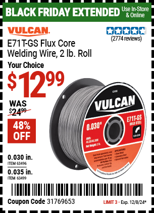 Buy the VULCAN E71T-GS Flux Core Welding Wire, 2 lb. Roll (Item 63496/63499) for $12.99, valid through 12/8/2024.