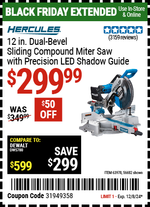 Buy the HERCULES 12 in. Dual-Bevel Sliding Compound Miter Saw with Precision LED Shadow Guide (Item 56682/63978) for $299.99, valid through 12/8/2024.