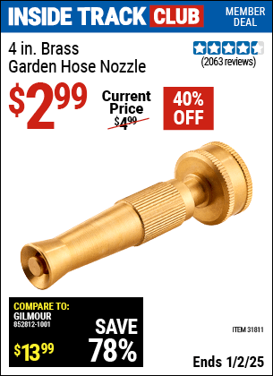 Inside Track Club members can Buy the 4 In. Brass Garden Hose Nozzle (Item 31811) for $2.99, valid through 1/2/2025.