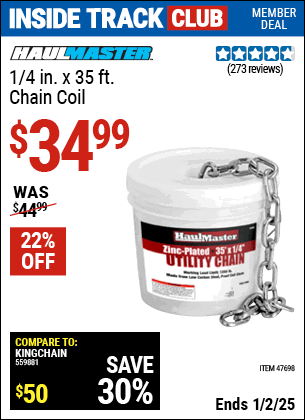 Inside Track Club members can Buy the HAUL-MASTER 1/4 in. x 35 ft. Chain Coil (Item 47698) for $34.99, valid through 1/2/2025.