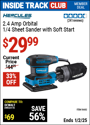 Inside Track Club members can Buy the HERCULES 2.4 Amp Orbital 1/4 Sheet Sander with Soft Start (Item 56602) for $29.99, valid through 1/2/2025.