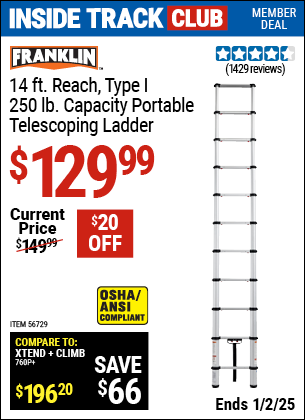 Inside Track Club members can Buy the FRANKLIN 14 ft. Reach, Type I, 250 lb. Portable Telescoping Ladder (Item 56729) for $129.99, valid through 1/2/2025.