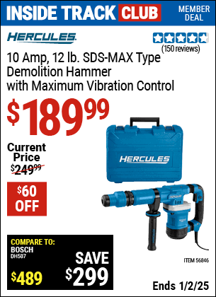 Inside Track Club members can Buy the HERCULES 10 Amp 12 lb. SDS-MAX Type Demolition Hammer with Maximum Vibration Control (Item 56846) for $189.99, valid through 1/2/2025.