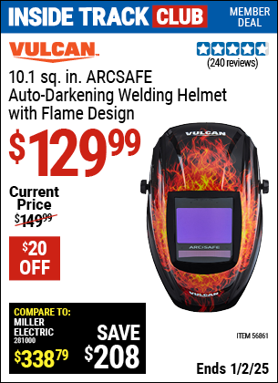 Inside Track Club members can Buy the VULCAN 10.1 sq. in. ARCSAFE Auto-Darkening Welding Helmet with Flame Design (Item 56861) for $129.99, valid through 1/2/2025.