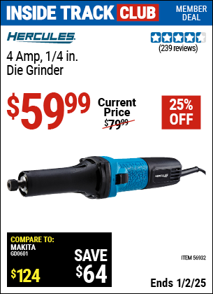 Inside Track Club members can Buy the HERCULES 4 Amp, 1/4 in. Die Grinder (Item 56932) for $59.99, valid through 1/2/2025.