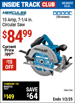 Inside Track Club members can Buy the HERCULES 15 Amp, 7-1/4 in. Circular Saw (Item 57240) for $84.99, valid through 1/2/2025.