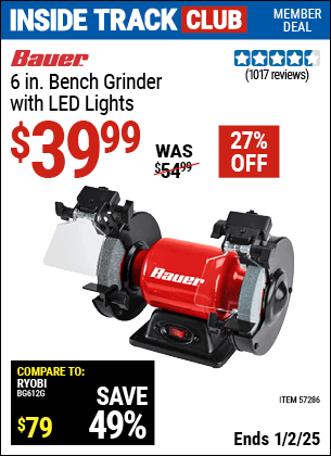 Inside Track Club members can Buy the BAUER 6 in. Bench Grinder with LED Lights (Item 57286) for $39.99, valid through 1/2/2025.