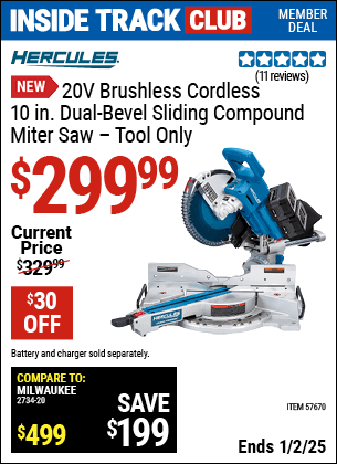 Inside Track Club members can Buy the HERCULES 20V Brushless Cordless 10 in. Dual-Bevel Sliding Compound Miter Saw (Item 57670) for $299.99, valid through 1/2/2025.