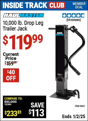 Inside Track Club members can Buy the HAUL-MASTER 10,000 lb. Drop Leg Trailer Jack (Item 58021) for $119.99, valid through 1/2/2025.