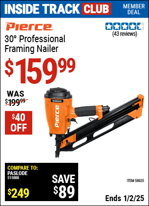 Inside Track Club members can Buy the PIERCE 30° Professional Framing Nailer (Item 58025) for $159.99, valid through 1/2/2025.