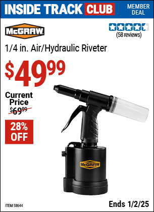 Inside Track Club members can Buy the MCGRAW 1/4 in. Air/Hydraulic Riveter (Item 58644) for $49.99, valid through 1/2/2025.