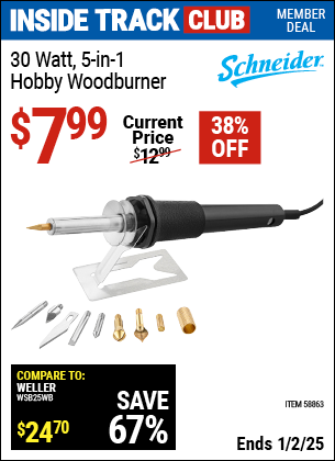 Inside Track Club members can Buy the SCHNEIDER 30 Watt 5-In-1 Hobby Woodburner (Item 58863) for $7.99, valid through 1/2/2025.