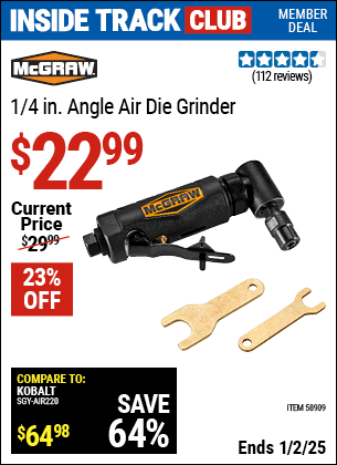 Inside Track Club members can Buy the MCGRAW 1/4 in. Angle Air Die Grinder (Item 58909) for $22.99, valid through 1/2/2025.