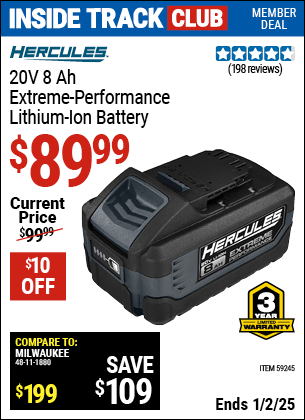 Inside Track Club members can Buy the HERCULES 20V 8 Ah Extreme Performance Lithium-Ion Battery (Item 59245) for $89.99, valid through 1/2/2025.