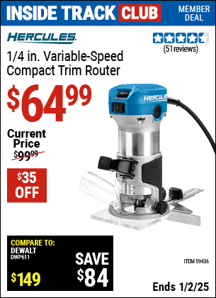 Inside Track Club members can Buy the HERCULES 1/4 in. Variable-Speed Compact Trim Router (Item 59436) for $64.99, valid through 1/2/2025.