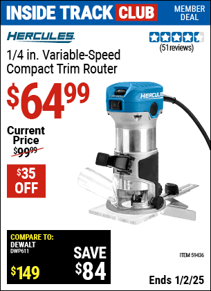 Inside Track Club members can Buy the HERCULES 1/4 in. Variable-Speed Compact Trim Router (Item 59436) for $64.99, valid through 1/2/2025.