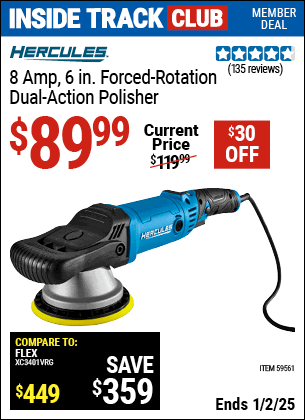 Inside Track Club members can Buy the HERCULES 8 Amp 6 in. Forced Rotation Dual-Action Polisher (Item 59561) for $89.99, valid through 1/2/2025.