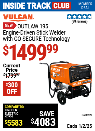 Inside Track Club members can Buy the VULCAN OUTLAW 195 Engine-Driven Stick Welder with CO SECURE Technology (Item 59692) for $1499.99, valid through 1/2/2025.