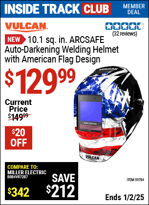 Inside Track Club members can Buy the VULCAN 10.1 sq. in. ARCSAFE Auto-Darkening Welding Helmet with American Flag Design (Item 59784) for $129.99, valid through 1/2/2025.