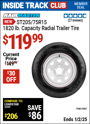 Inside Track Club members can Buy the HAUL-MASTER ST205/75R15, 1820 lb. Capacity Radial Trailer Tire (Item 59807) for $119.99, valid through 1/2/2025.