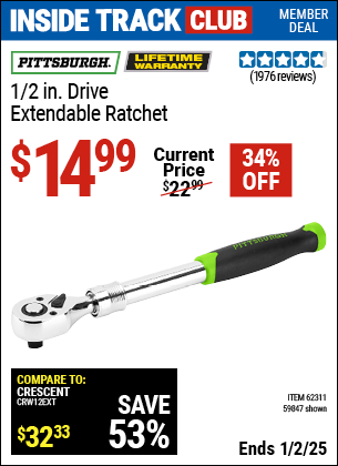 Inside Track Club members can Buy the PITTSBURGH 1/2 in. Drive Extendable Ratchet (Item 59847/62311) for $14.99, valid through 1/2/2025.