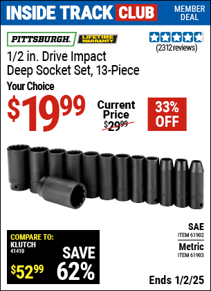 Inside Track Club members can Buy the PITTSBURGH 1/2 in. Drive Impact Deep Socket Set, 13-Piece (Item 61903/61902) for $19.99, valid through 1/2/2025.