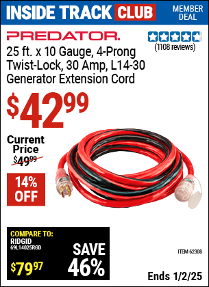 Inside Track Club members can Buy the PREDATOR 25 ft. x 10 Gauge Four Prong Twist-Lock 30A L14-30 Generator Extension Cord (Item 62308) for $42.99, valid through 1/2/2025.