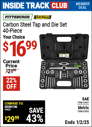 Inside Track Club members can Buy the PITTSBURGH Carbon Steel Tap and Die Set, 40 Piece (Item 62832/62831) for $16.99, valid through 1/2/2025.