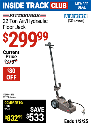 Inside Track Club members can Buy the PITTSBURGH AUTOMOTIVE 22 ton Air/Hydraulic Floor Jack (Item 63273/61476) for $299.99, valid through 1/2/2025.