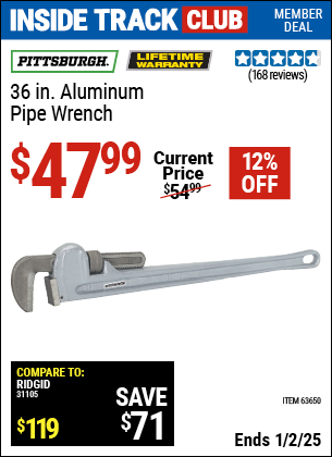 Inside Track Club members can Buy the PITTSBURGH 36 in. Aluminum Pipe Wrench (Item 63650) for $47.99, valid through 1/2/2025.