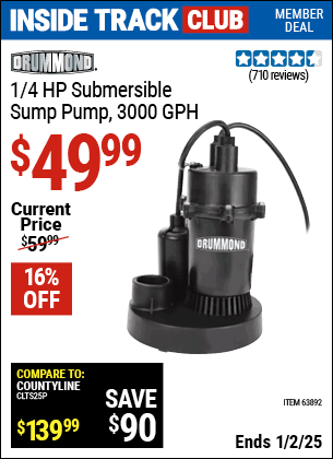 Inside Track Club members can Buy the DRUMMOND 1/4 HP Submersible Sump Pump 3000 GPH (Item 63892) for $49.99, valid through 1/2/2025.