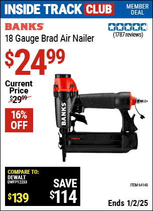 Inside Track Club members can Buy the BANKS 18 Gauge Brad Air Nailer (Item 64140) for $24.99, valid through 1/2/2025.