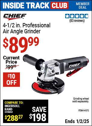 Inside Track Club members can Buy the CHIEF 4-1/2 in. Professional Air Angle Grinder (Item 64372) for $89.99, valid through 1/2/2025.