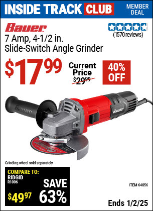 Inside Track Club members can Buy the BAUER 7 Amp 4-1/2 in. Slide Switch Angle Grinder (Item 64856) for $17.99, valid through 1/2/2025.