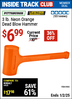 Inside Track Club members can Buy the PITTSBURGH 3 lb. Neon Orange Dead Blow Hammer (Item 69002) for $6.99, valid through 1/2/2025.