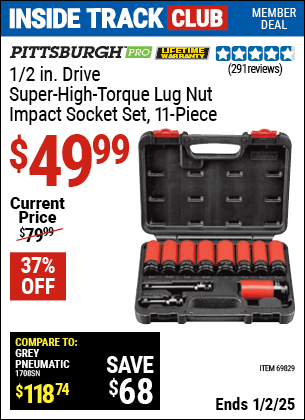 Inside Track Club members can Buy the PITTSBURGH PRO 1/2 in. Drive Super High Torque Lug Nut Impact Socket Set, 11-Piece (Item 69829) for $49.99, valid through 1/2/2025.