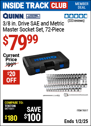 Inside Track Club members can Buy the QUINN 3/8 in. Drive, SAE and Metric Master Socket Set, 72-Piece (Item 70317) for $79.99, valid through 1/2/2025.