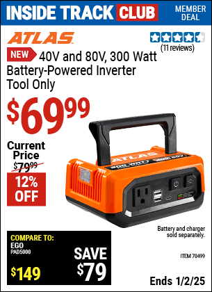 Inside Track Club members can Buy the ATLAS 40V and 80V, 300 Watt Battery-Powered Inverter (Item 70499) for $69.99, valid through 1/2/2025.