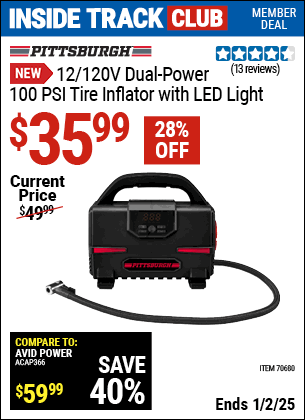 Inside Track Club members can Buy the PITTSBURGH 12/120V, Dual-Power, 100 PSI Tire Inflator with LED Light (Item 70680) for $35.99, valid through 1/2/2025.