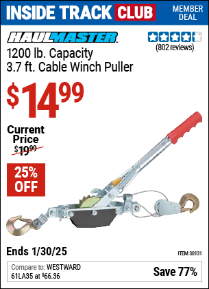 Inside Track Club members can Buy the HAUL-MASTER 1200 lb. Capacity 3.7 ft. Cable Winch Puller (Item 30131) for $14.99, valid through 1/30/2025.