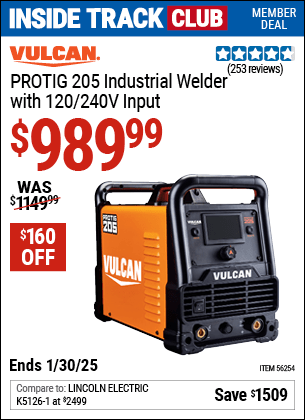 Inside Track Club members can Buy the VULCAN PROTIG 205 Industrial Welder with 120/240V Input (Item 56254) for $989.99, valid through 1/30/2025.