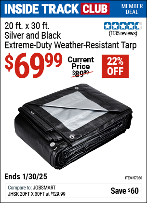 Inside Track Club members can Buy the 20 ft. x 30 ft. Silver and Black Extreme-Duty, Weather-Resistant Tarp (Item 57030) for $69.99, valid through 1/30/2025.